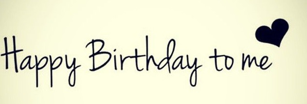 happy birthday to me
